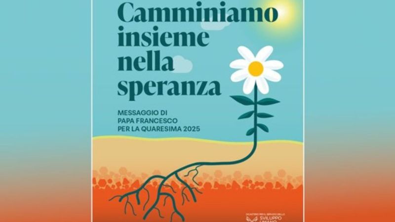 Quaresima 2025: “Camminiamo insieme nella speranza”